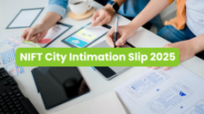NIFT City Intimation Slip 2025 to be released soon on niftasin