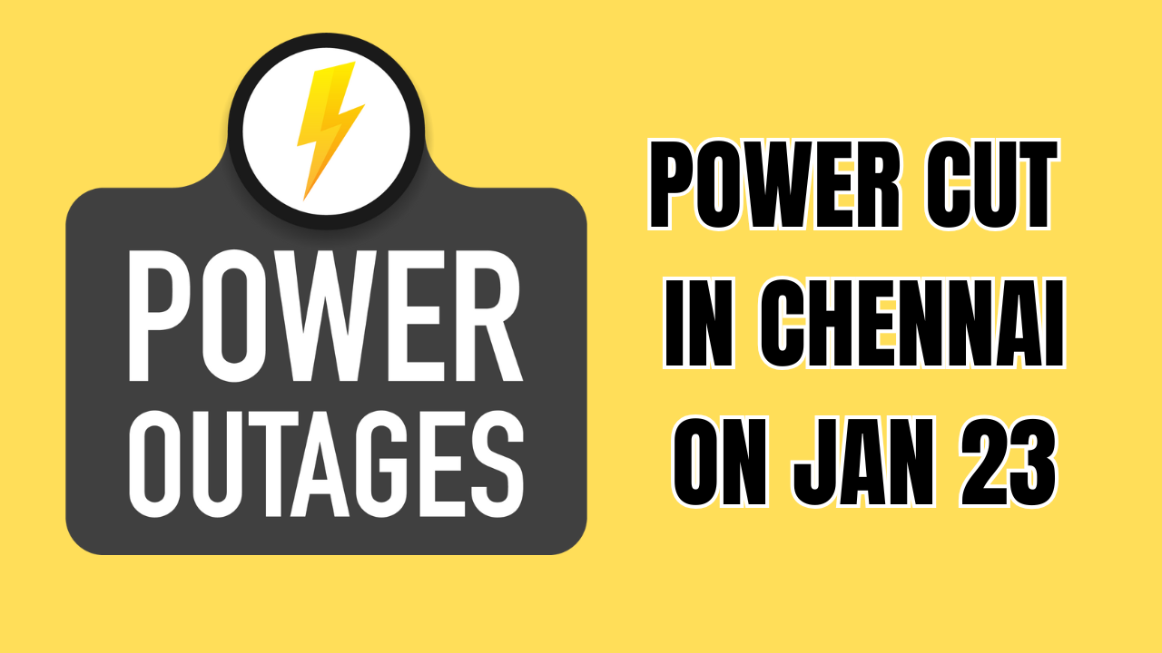chennai power cut on january 23: check list of affected areas and timings