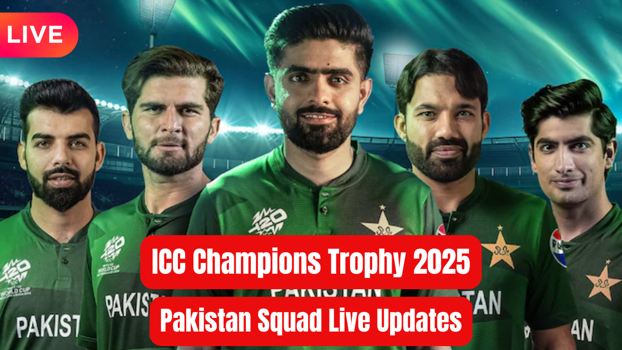 ICC Champions Trophy 2025 Pakistan Squad LIVE Announcement Full List