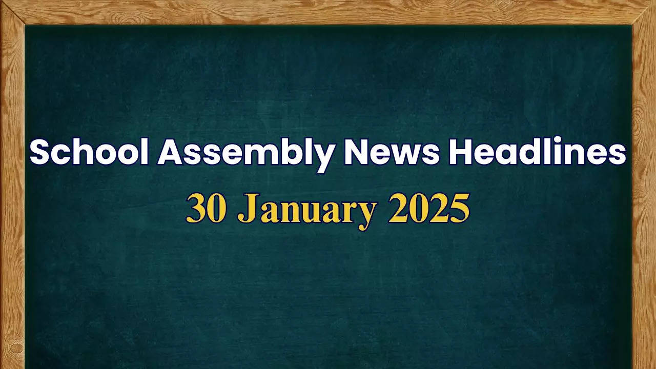 School Assembly News Headlines 30 January 2025: Top Stories in National, International and Sports Segment