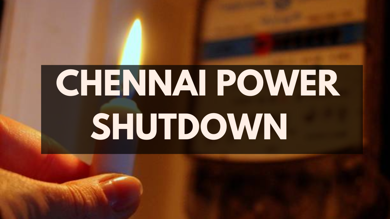 chennai electricity cut tomorrow: check timings, power shutdown areas