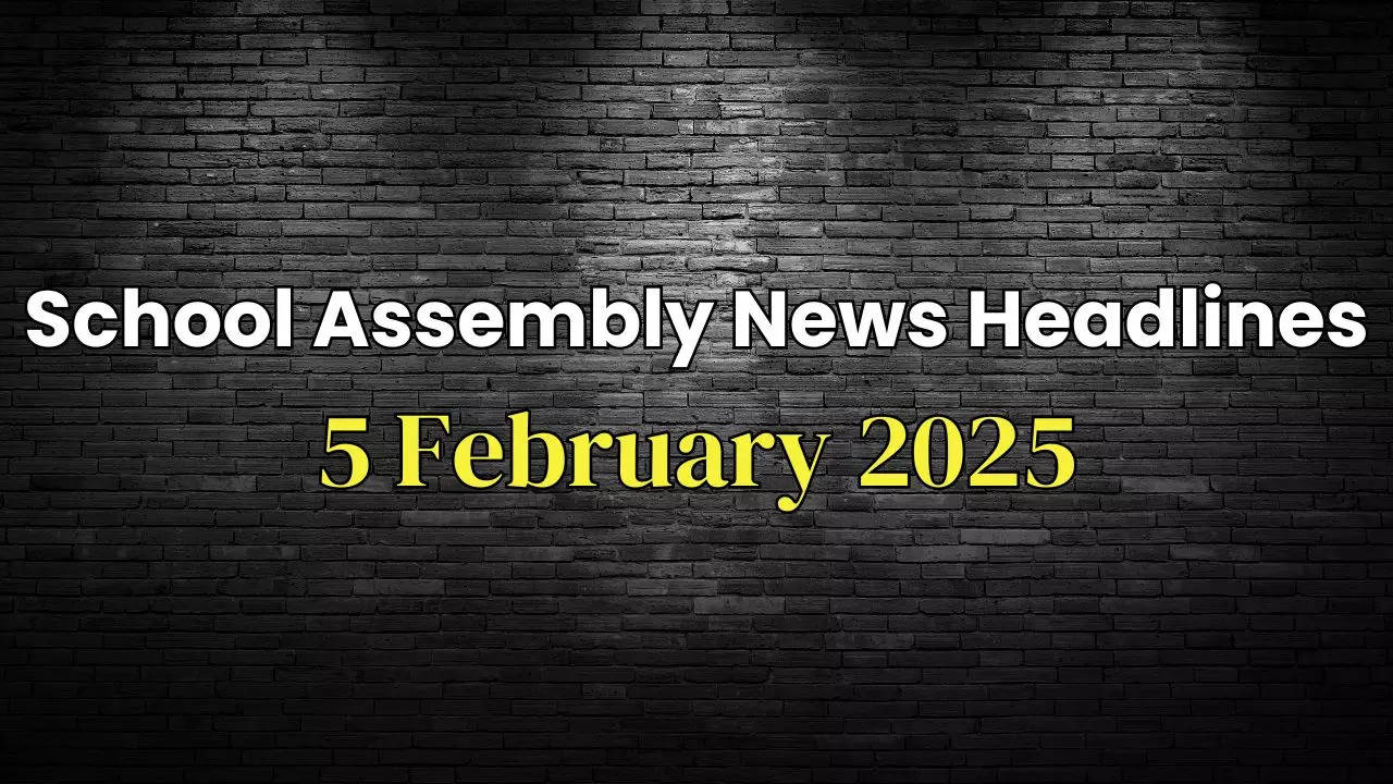 School Assembly News Headlines 5 February 2025: Top Stories in National, International and Sports Beat