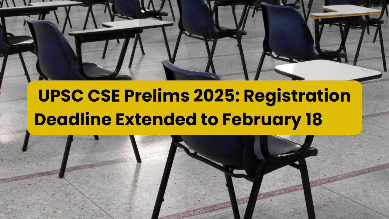 UPSC CSE Prelims 2025: Registration Deadline Extended to Feb 18