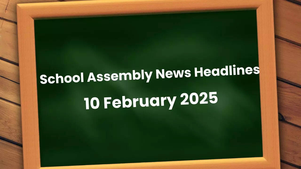 School Assembly News Headlines 10 February 2025: Top Stories in National, International & Sports Beat