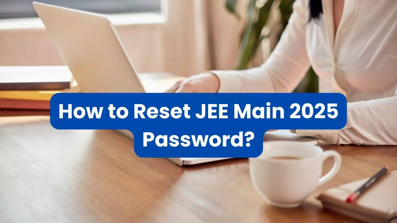 jee mains result 2025 out: forgot your password? follow these simple steps to reset pass key at jeemain.nta.nic.in
