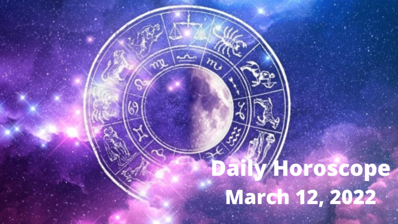 Daily Horoscope March 12, 2022