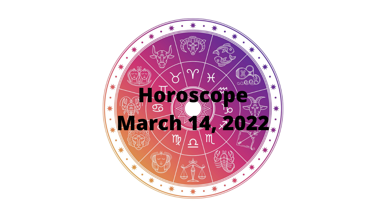 Horoscope Today March 14 2022 Aries folks you ll be more