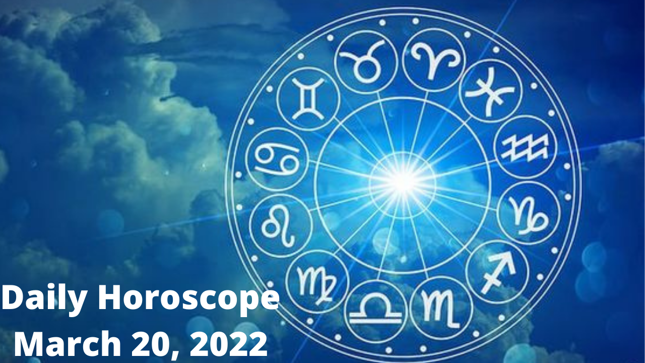Daily Horoscope March 20, 2022