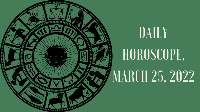 Daily horoscope, March 25, 2022