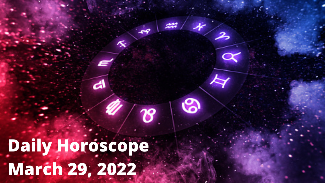 Daily Horoscope March 29, 2022