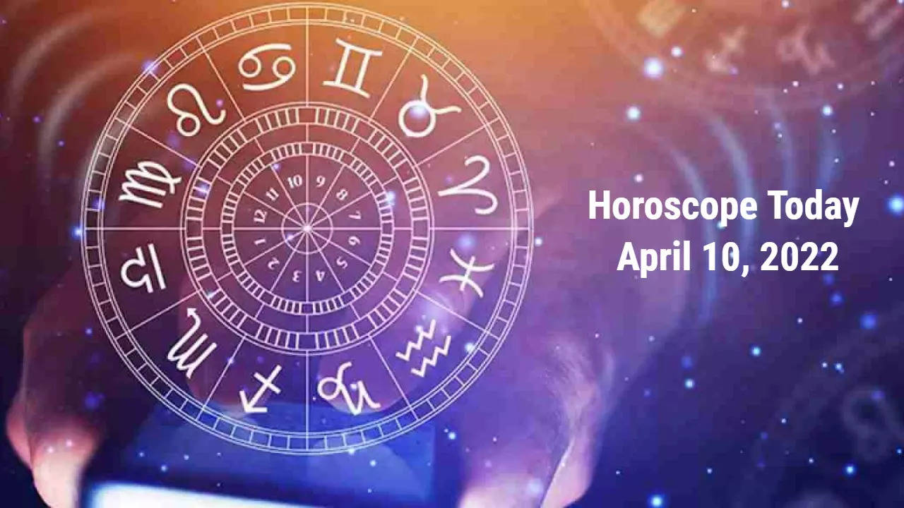 Horoscope Today April 10, 2022