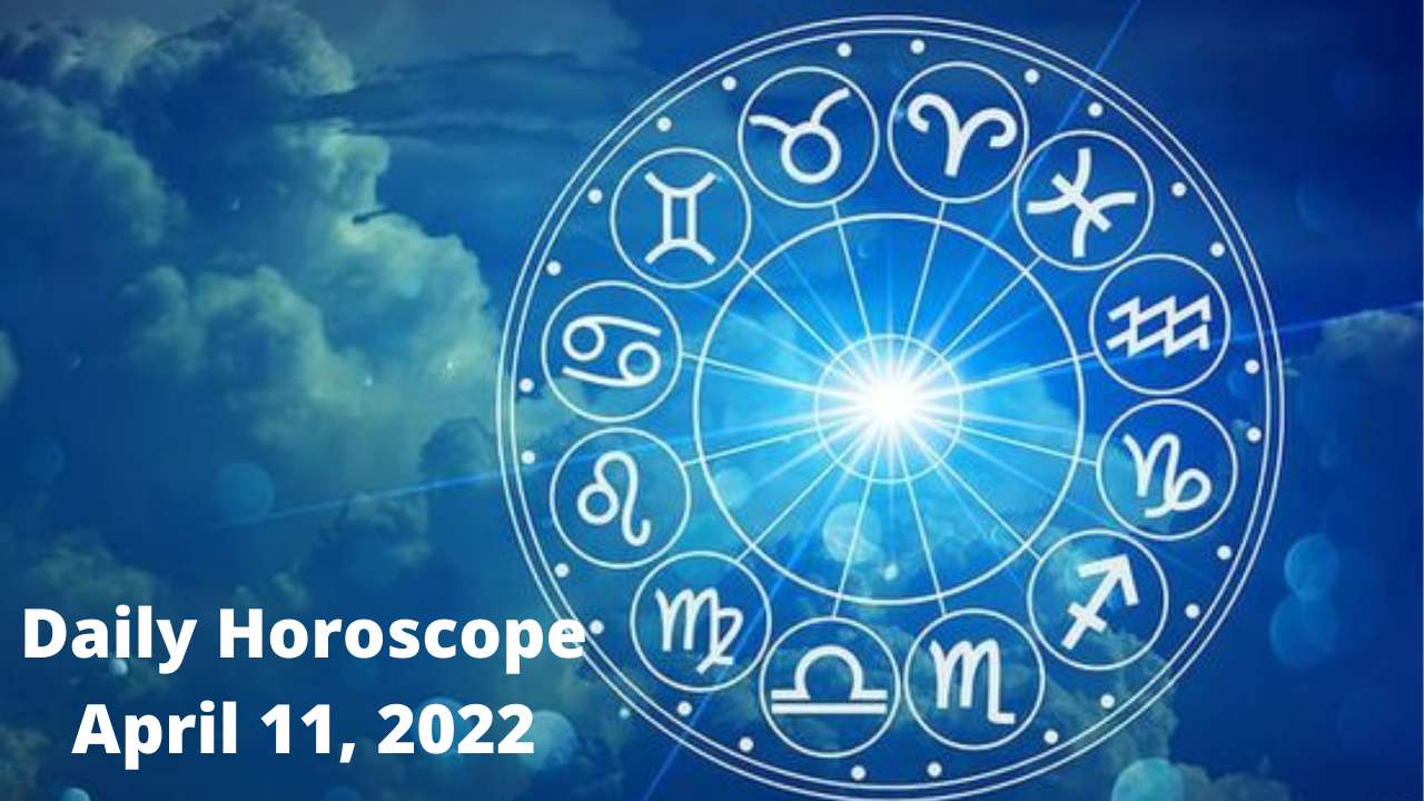 Daily Horoscope April 11, 2022