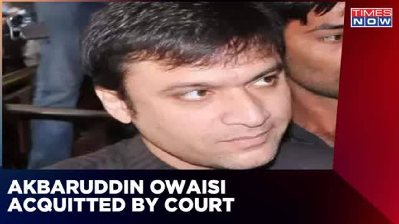 Aimim Leader Akbaruddin Owaisi Acquitted In Hate Speech Cases Times Now News 