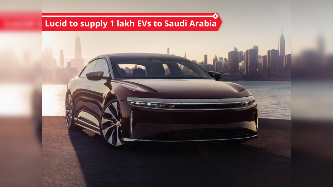 Lucid to supply 1 lakh EVs to Saudi Arabia