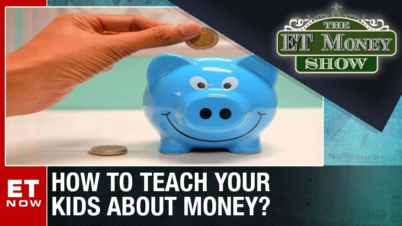 An Age By Age Guide To Teach Your Kids About Finances The Et Money Show