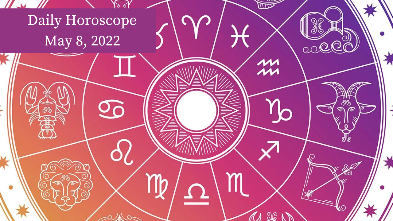 Daily Horoscope May 8, 2022