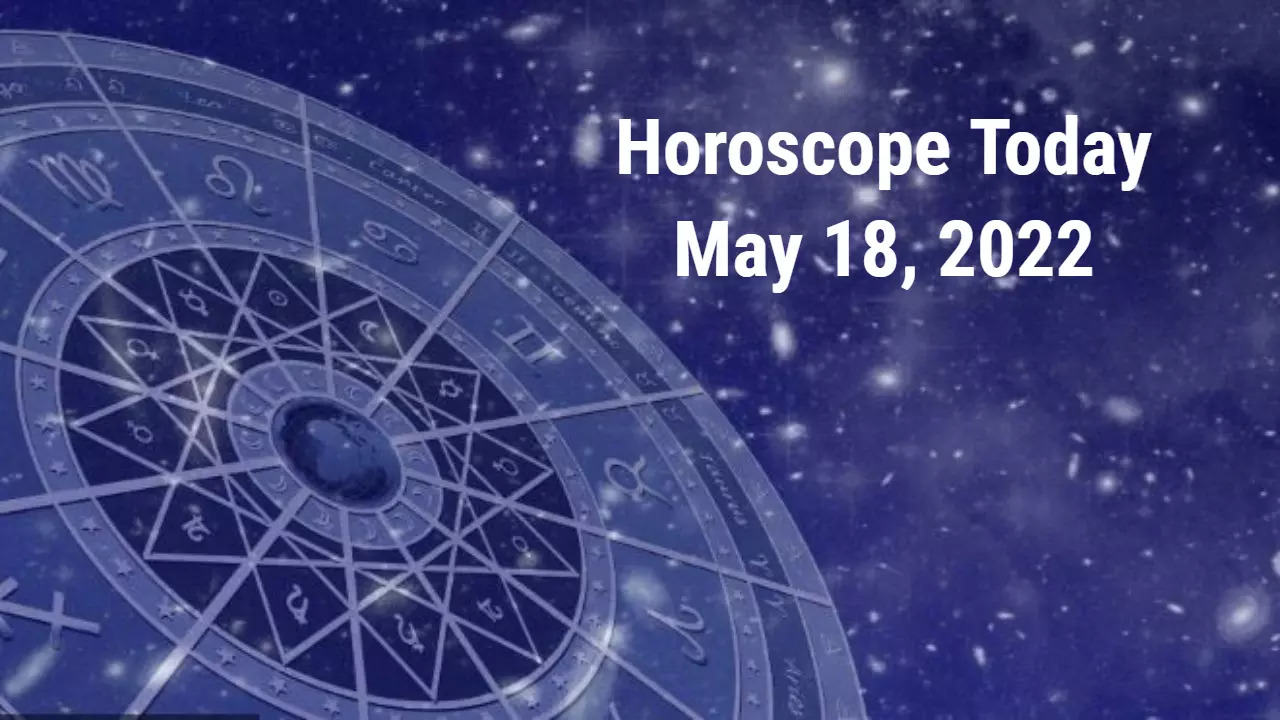 Horoscope Today, May 18, 2022: Aries, don't act hastily with your ...