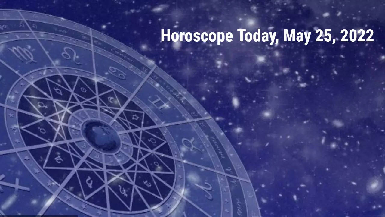 Horoscope Today, May 25, 2022