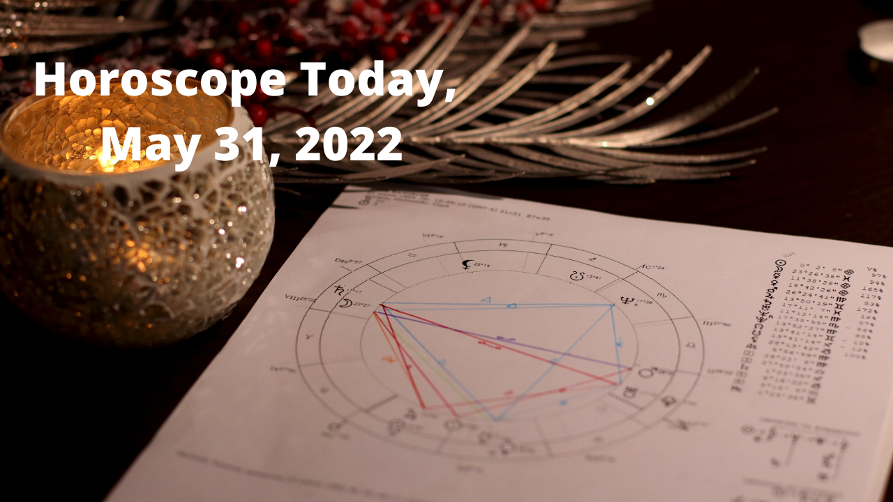 Horoscope Today,  May 31, 2022