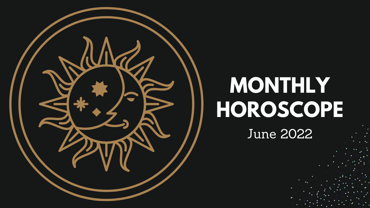 Monthly Horoscope - June 2022