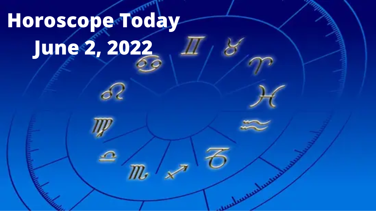 Horoscope Today June 2 2022 Pay attention to your health Aries