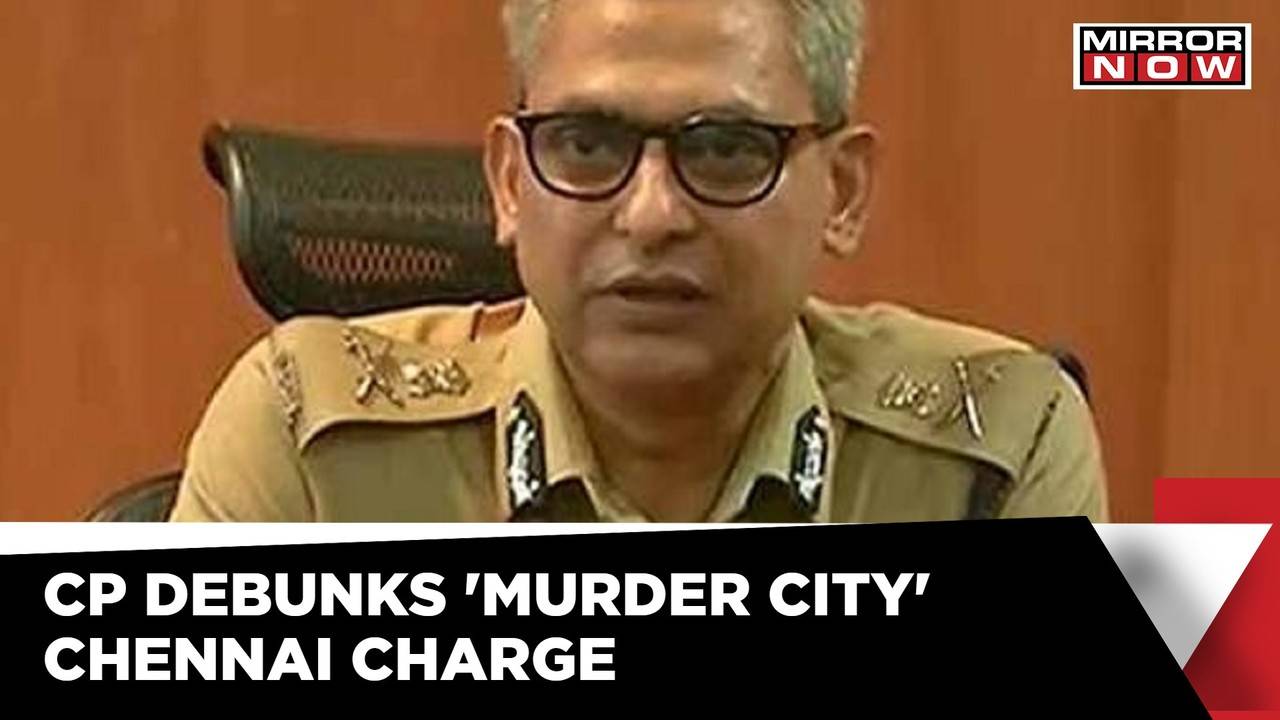 'Lowest Murder Rate In Chennai', CP Shankar Jiwal Refutes Claims Of ...