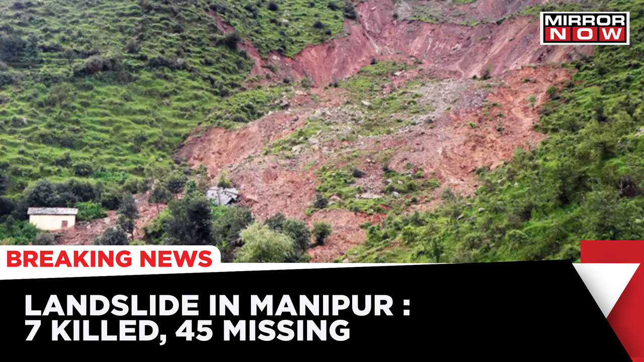 Landslide In Manipur : 7 Killed , 45 Missing | Rescued People Shifted ...