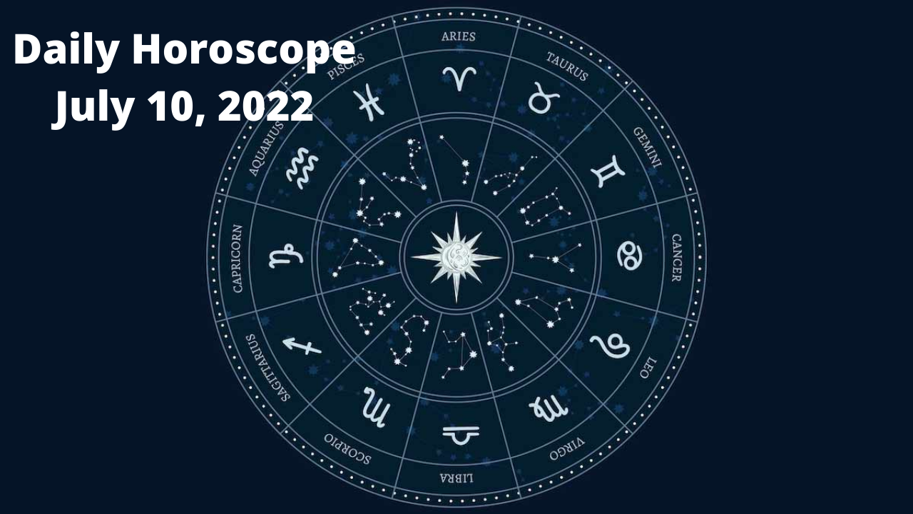 Daily Horoscope - July 10, 2022