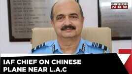 Chinese aircraft flies close to LAC  IAS chief says Taking appropriate measures  Mirror Now
