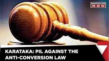 PIL filed against anti-conversion law in Karnataka HC Latest English News Mirror Now