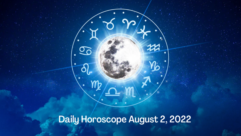Horoscope August 2, 2022