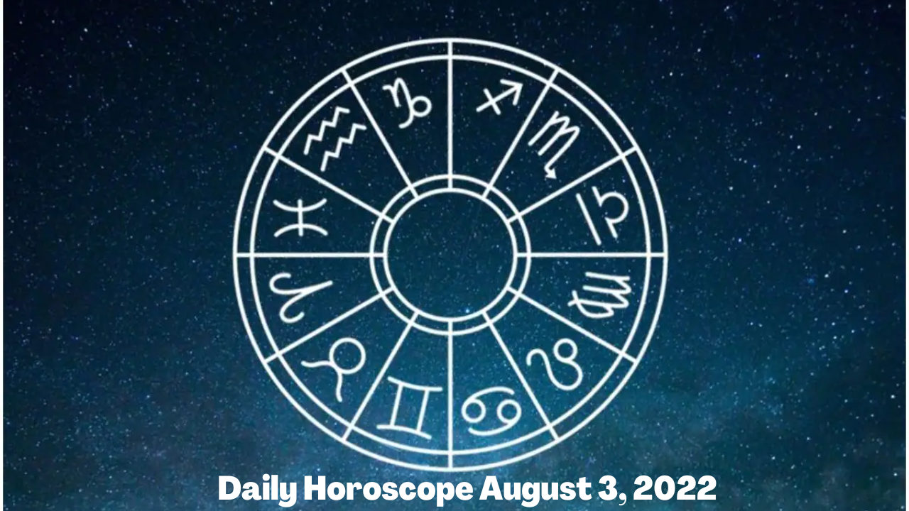 Horoscope Today August 3, 2022