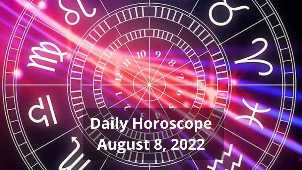 Horoscope Today August 8 2022