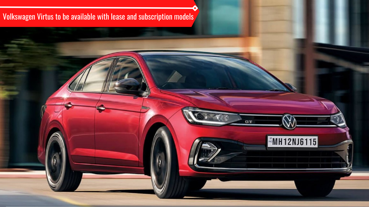 Volkswagen Virtus can be availed on lease or subscription basis