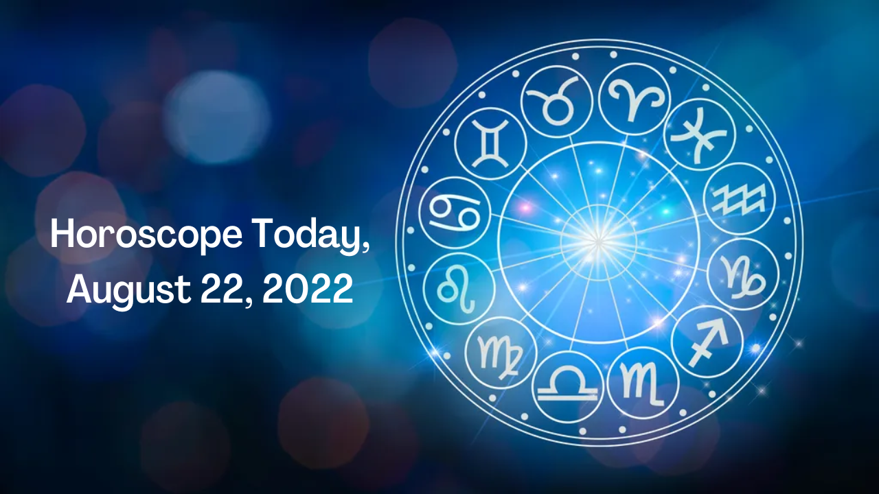 Daily Horoscope, August 22, 2022