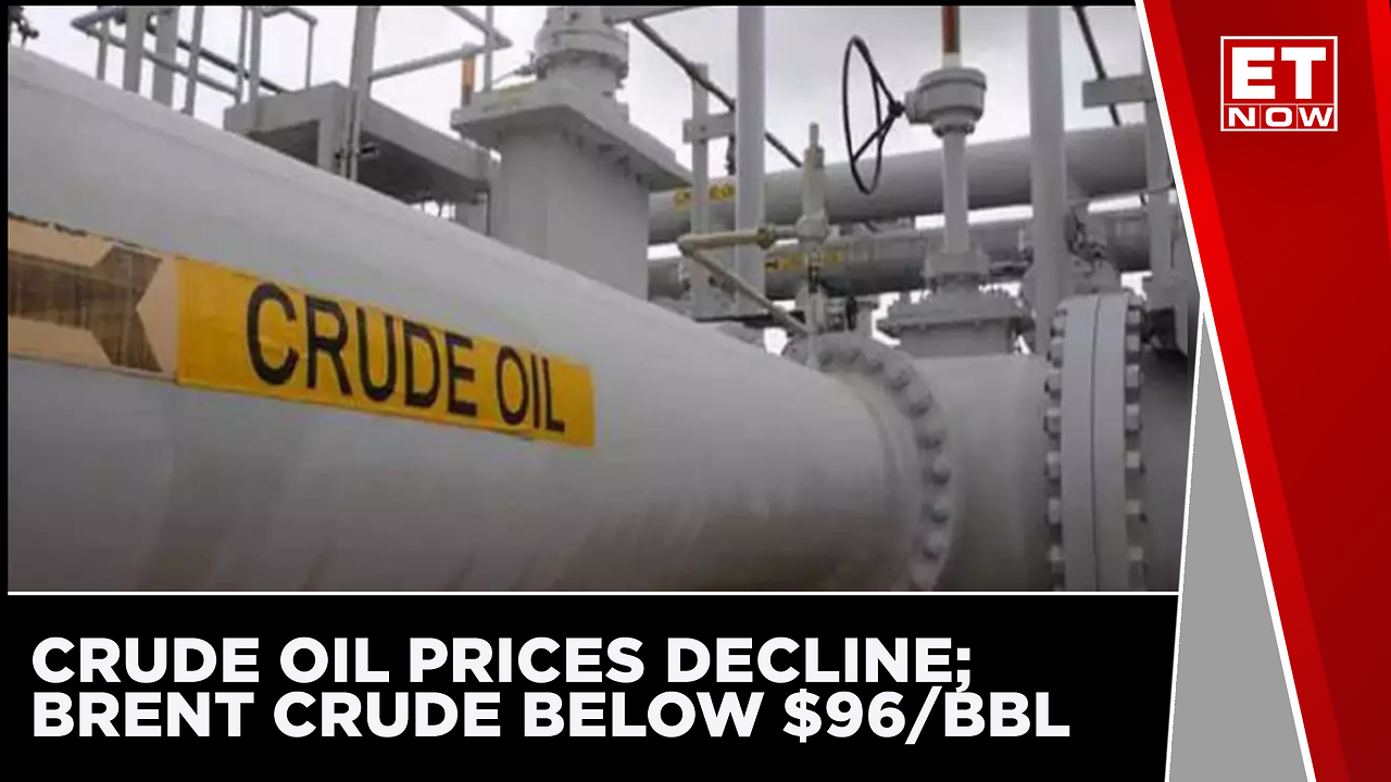 Crude Oil Prices Decline; Brent Crude Below The $96/bbl | ET Nowc ...