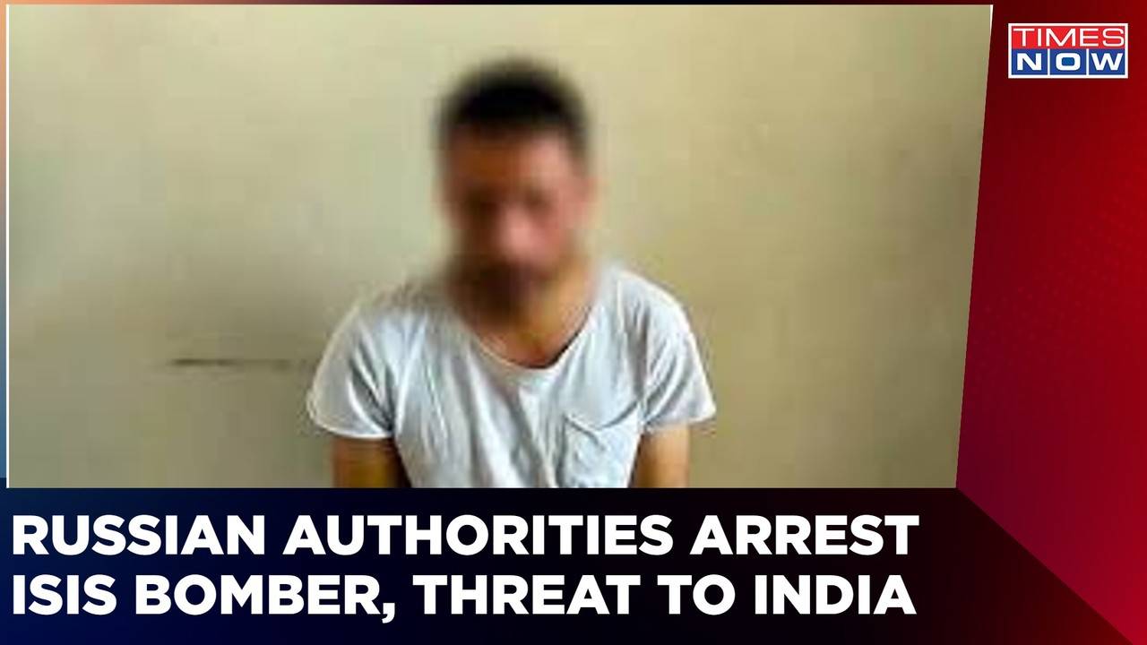 ISIS Bomber Arrested By Russia, Briefs India About The Threat | Latest ...