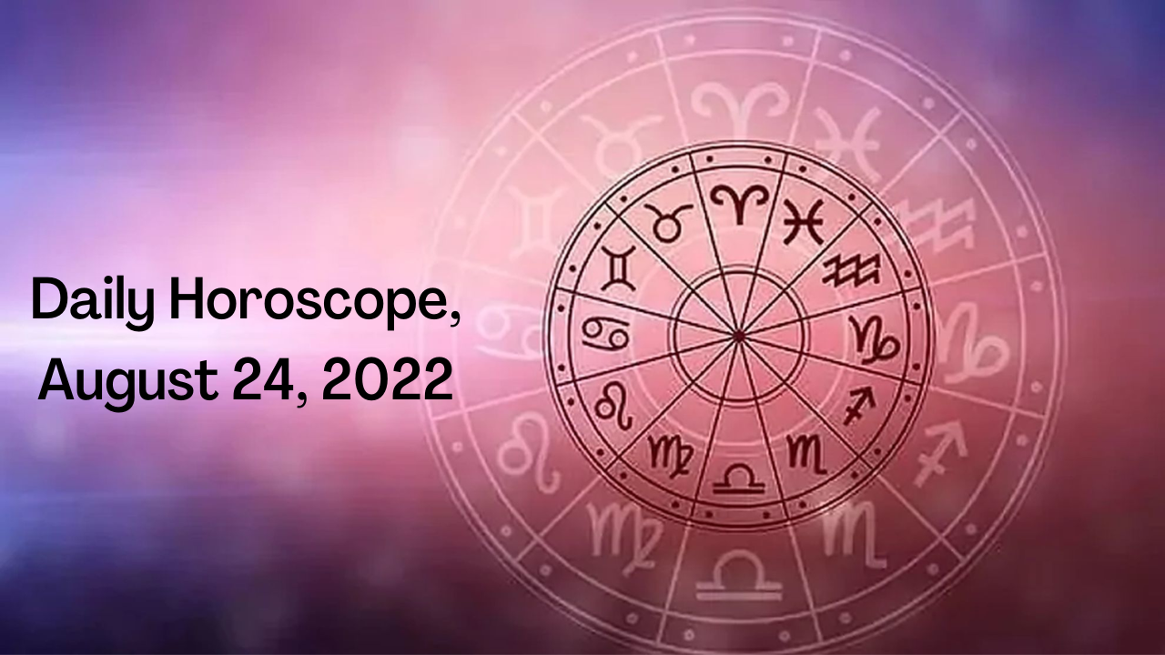 Horoscope Today, August 24, 2022