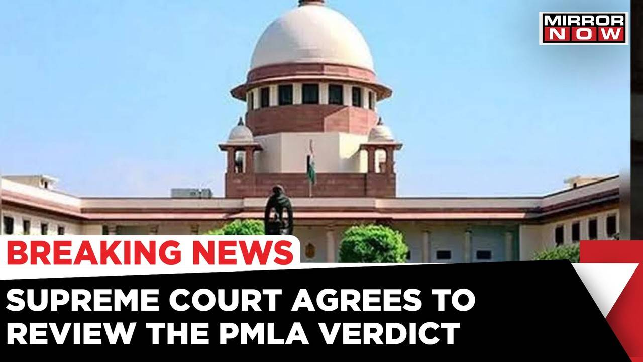 Supreme Court Agrees To Have A Relook At The PMLA Verdict | Admits New ...