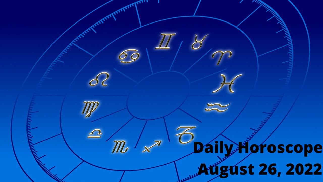 Daily Horoscope,  August 26, 2022