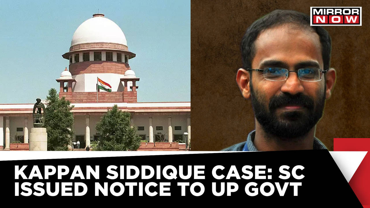 Sc Issues Notice To Up Govt On Siddique Kappan Bail Plea Final