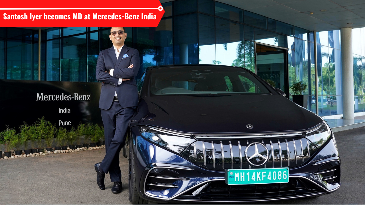 Santosh Iyer becomes MD at Mercedes-Benz India.