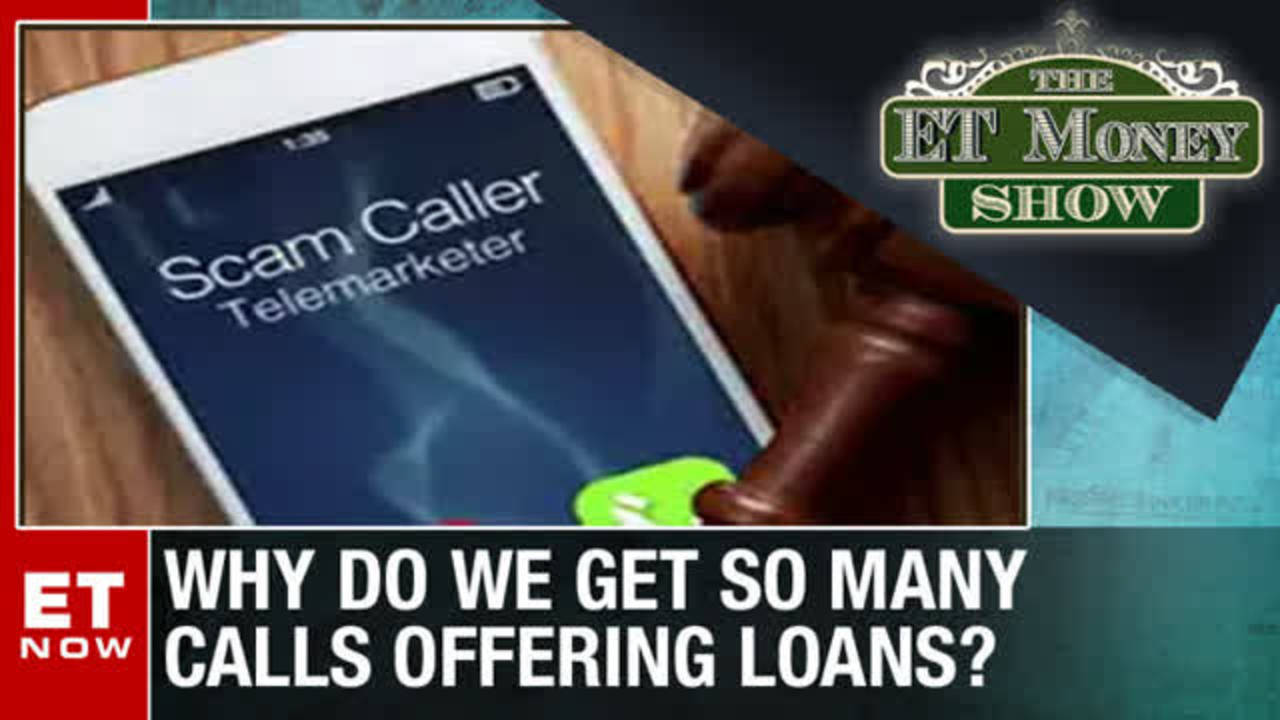 Why Do We Get So Many Calls Offering Loans? The ET Money Show ET Now