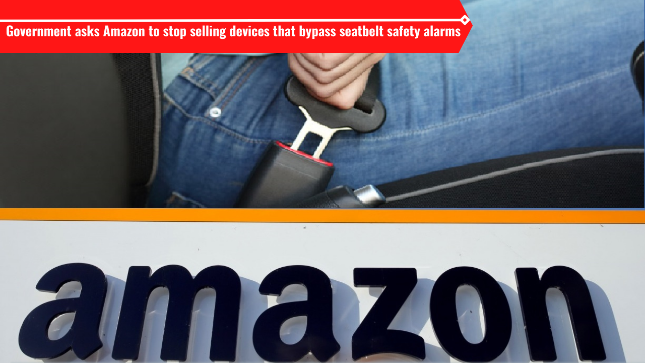 Stop selling devices that disable car seatbelt alarms Government asks Amazon Car News News