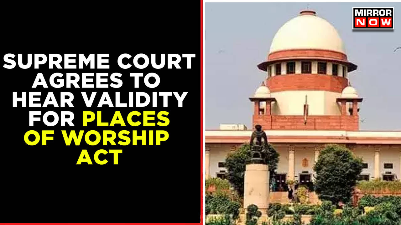 Supreme Court Agrees To Examine Validity Of Places Of Worship Act, 1991 ...