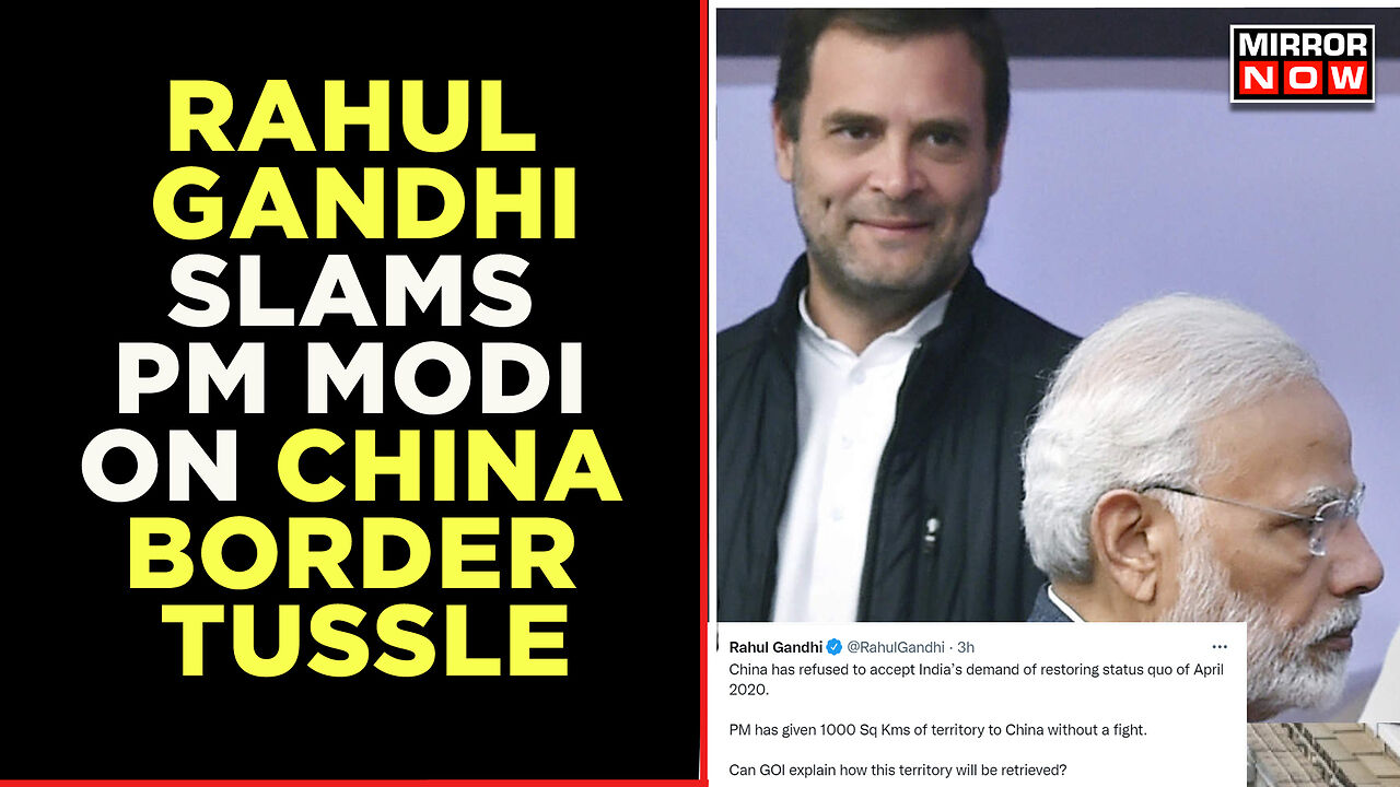 Rahul Gandhi Slams Centre Over China Border Tussle Ahead Of PM Modi's ...