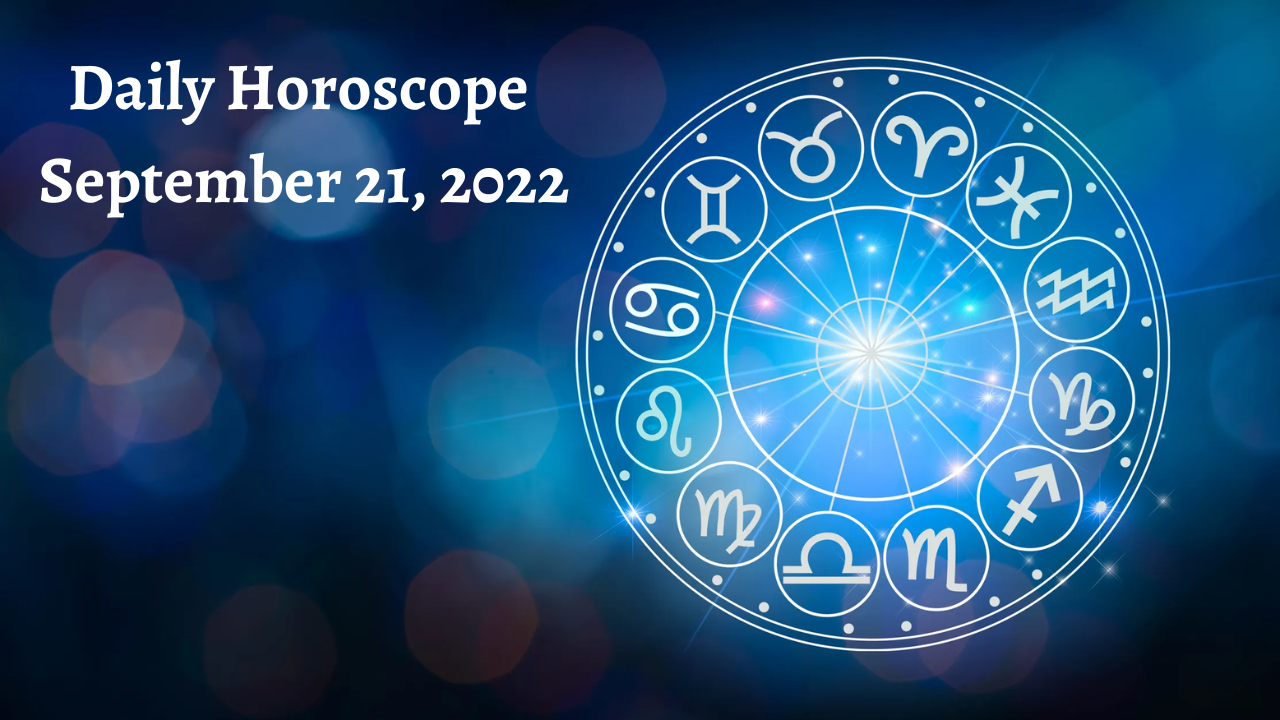 Daily Horoscope - Sept 21, 2022