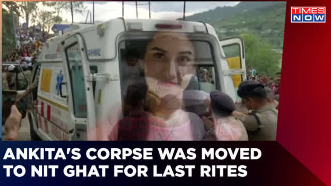 Ankita Murder Case: Ankita's Mortal Remains Moved To NIT Ghat For Last