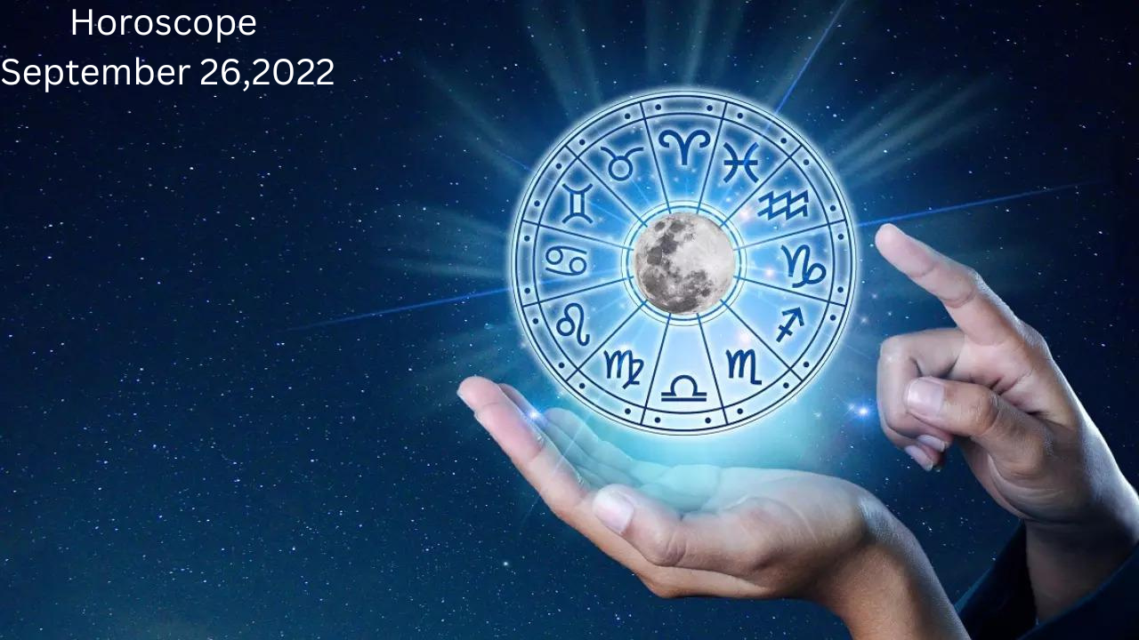 Horoscope September 26,2022