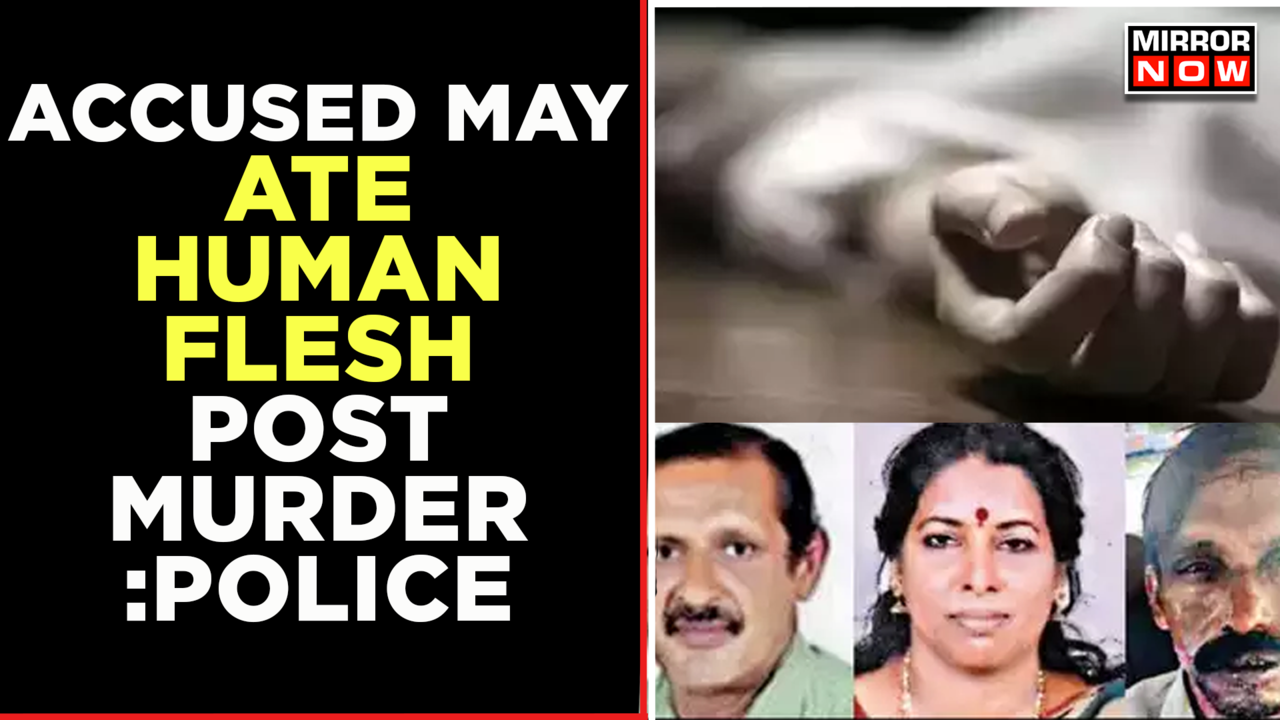 Kerala Human Sacrifice Case S Prime Accused Shafi May Ate Flesh Post Murder Says Police